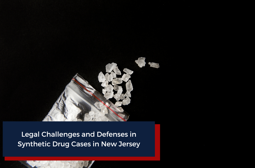 Legal Challenges and Defenses in Synthetic Drug Cases in New Jersey