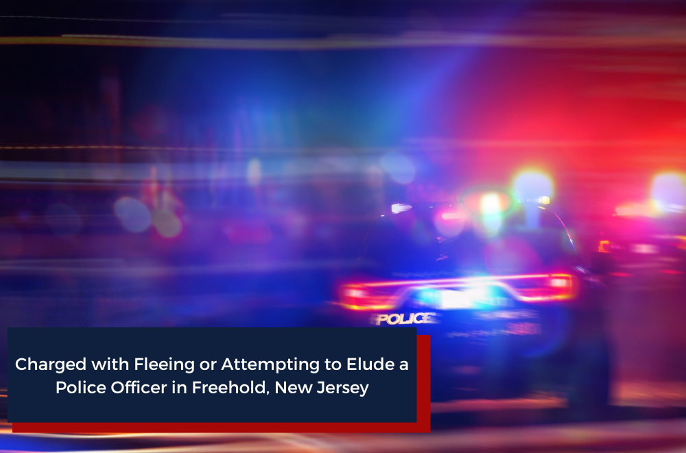 Charged with Fleeing or Attempting to Elude a Police Officer in Freehold, New Jersey