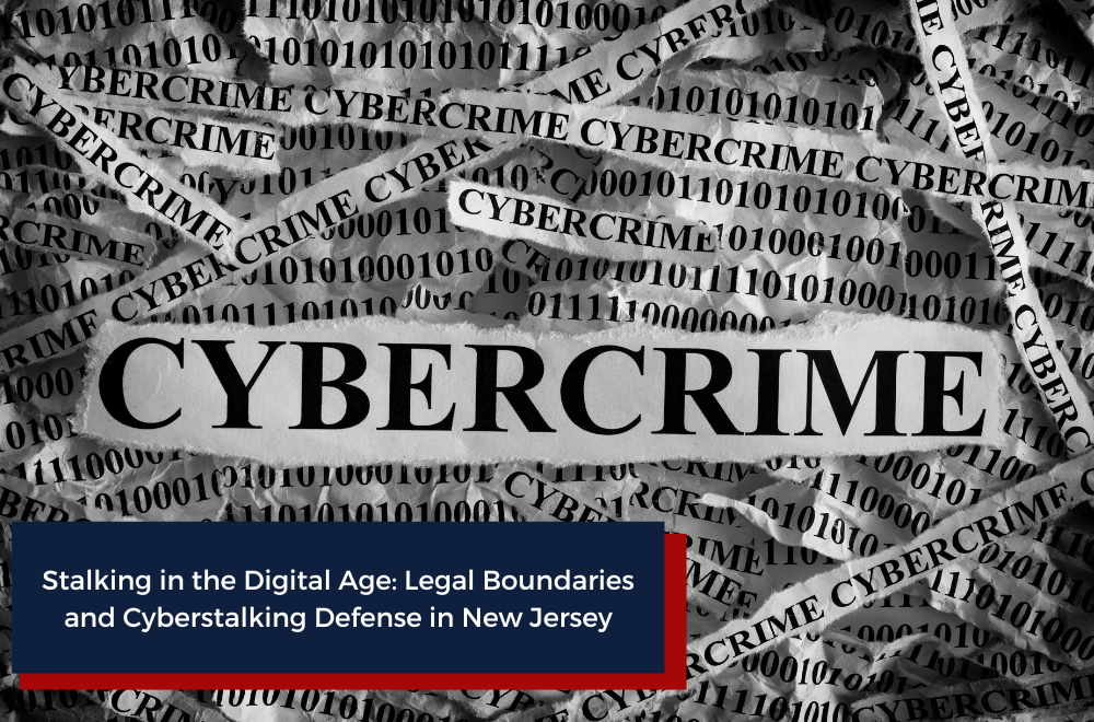 Stalking in the Digital Age Legal Boundaries and Cyberstalking Defense in New Jersey