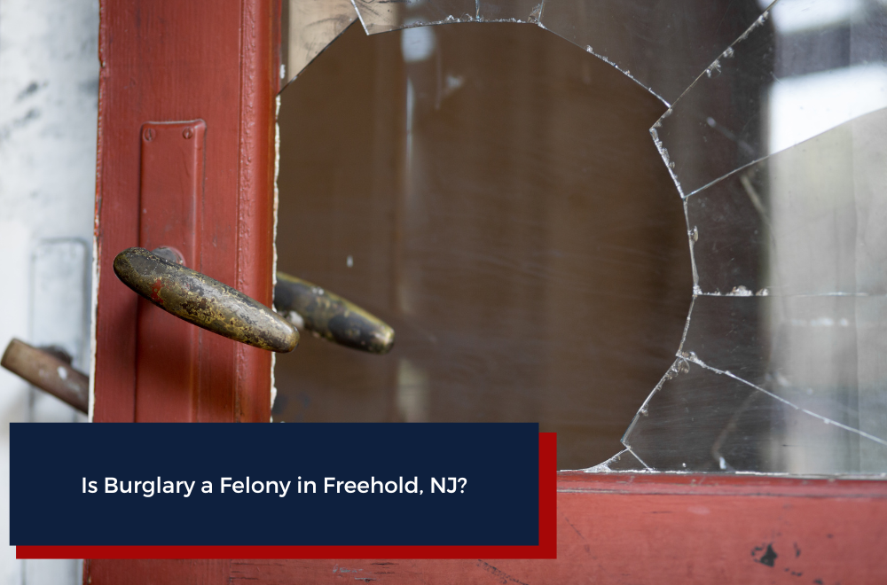 Is Burglary a Felony in Freehold, NJ