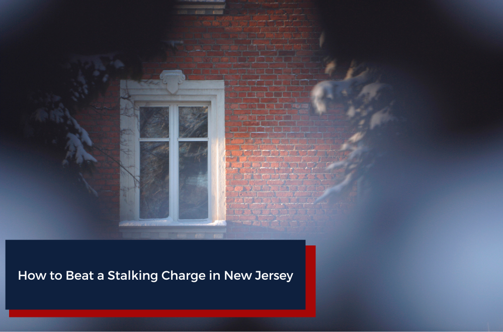 How to Beat a Stalking Charge in New Jersey