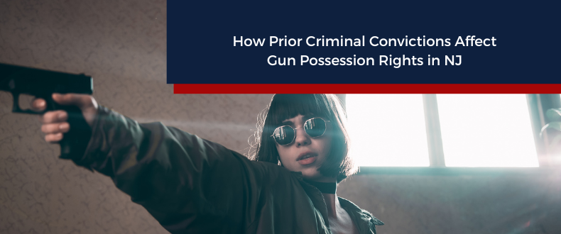 How Prior Criminal Convictions Affect Gun Possession Rights in NJ